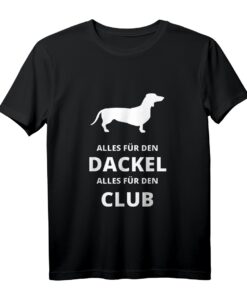 Alles für den Dackel, Alles für den Club T-Shirt  Lustiges Hundeliebhaber Shirt für Dackel Fans