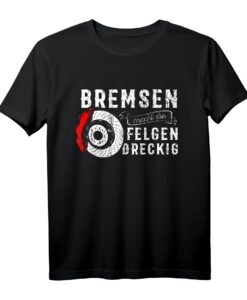 Bremsen macht die Felgen dreckig T-Shirt  Lustiges Mechaniker- und Autoliebhaber-Shirt für Garage, Werkstatt & Auto-Treffen