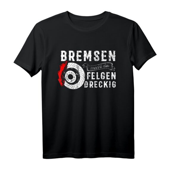 Bremsen macht die Felgen dreckig T-Shirt  Lustiges Mechaniker- und Autoliebhaber-Shirt für Garage, Werkstatt & Auto-Treffen