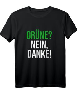 Grüne? Nein Danke! Anti-Grünen Protest T-Shirt - Für Konservative, Kapitalisten & Fleischliebhaber bei Demos & Wahlen