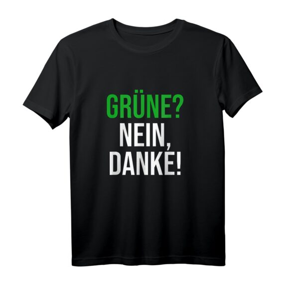 Grüne? Nein Danke! Anti-Grünen Protest T-Shirt - Für Konservative, Kapitalisten & Fleischliebhaber bei Demos & Wahlen