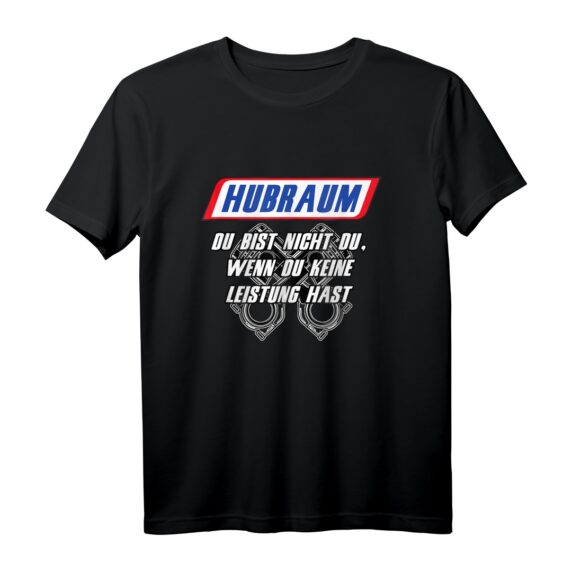 Hubraum - Du bist nicht du wenn du keine LEISTUNG hast T-Shirt für Autoliebhaber, Tuning & Motorsport Fans
