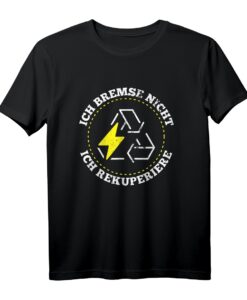 Ich Bremse Nicht Rekuperiere E-Auto T-Shirt  Lustiges Spruchmotiv für Elektroauto-Fahrer