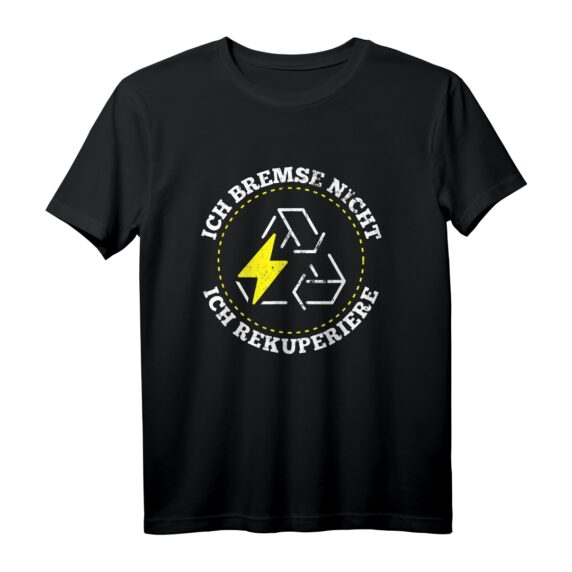 Ich Bremse Nicht Rekuperiere E-Auto T-Shirt  Lustiges Spruchmotiv für Elektroauto-Fahrer