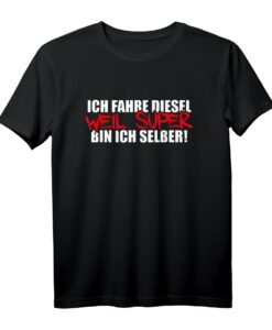 Ich fahre Diesel weil Super bin ich selber - Tuning T-Shirt für Diesel Fans & Tuningliebhaber, ideal für Tuningmessen & Geschenke