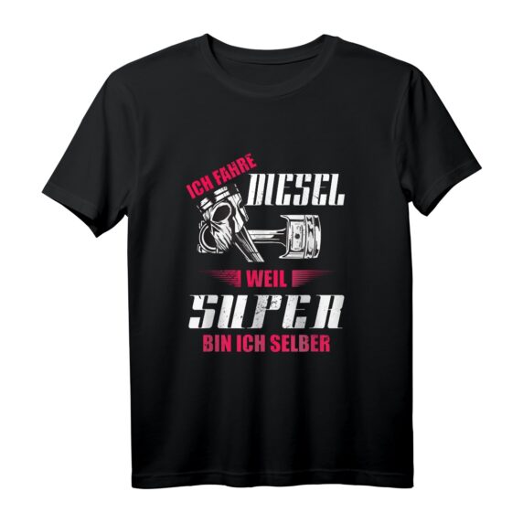Ich Fahre Diesel Weil Super Bin Ich Selber Tuning T-Shirt  Perfektes Geschenk für Automechaniker, Motorsport- und Diesel-Fans
