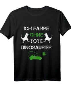 Ich Fahre Ohne Tote Dinosaurier - Lustiges Elektroauto T-Shirt für Umweltbewusste & Nachhaltigkeits-Enthusiasten