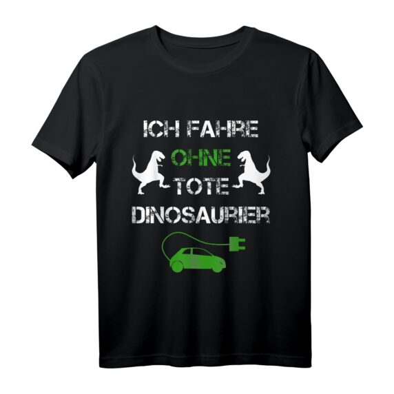 Ich Fahre Ohne Tote Dinosaurier - Lustiges Elektroauto T-Shirt für Umweltbewusste & Nachhaltigkeits-Enthusiasten