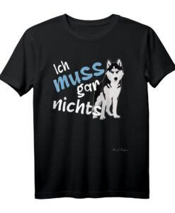 Ich muss gar nichts Lustiges Statement Husky T-Shirt  Rebellisches Hundedesign für Teenager, Kinder & Erwachsene als originelles Geschenk