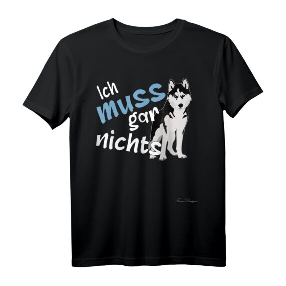 Ich muss gar nichts Lustiges Statement Husky T-Shirt  Rebellisches Hundedesign für Teenager, Kinder & Erwachsene als originelles Geschenk