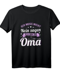 Lustiges Oma T-Shirt zum Geburtstag  'Ich muss nicht Nein sagen. Ich bin die Oma.' Perfekt als Geschenkidee für Enkel und Familie