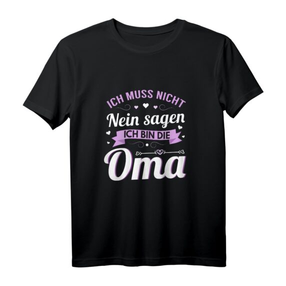Lustiges Oma T-Shirt zum Geburtstag  'Ich muss nicht Nein sagen. Ich bin die Oma.' Perfekt als Geschenkidee für Enkel und Familie