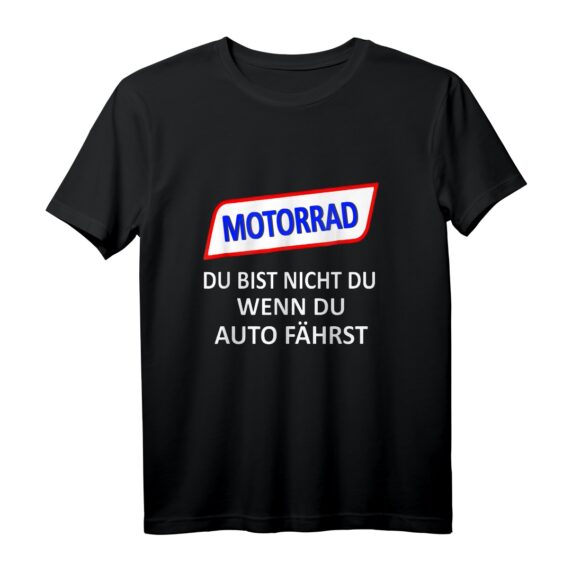 Motorrad Du Bist Nicht Du Wenn Du Auto Fährst T-Shirt - Geschenkidee für Biker & Motorradfahrer gegen Fahrverbote für Damen & Herren