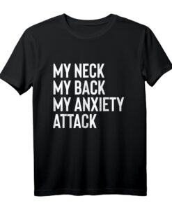 My Neck My Back By Anxiety Attack Shirt Damen und Herren - Lustiges T-Shirt mit Spruch für Angstthemen & Humor