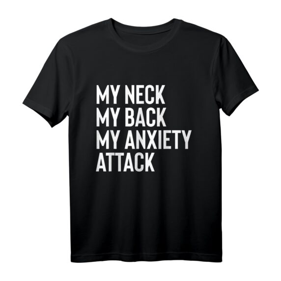 My Neck My Back By Anxiety Attack Shirt Damen und Herren - Lustiges T-Shirt mit Spruch für Angstthemen & Humor