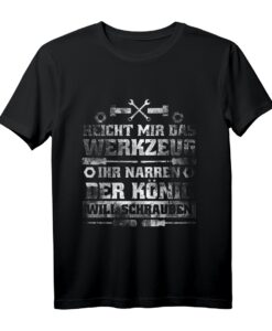 Reicht Mir Das Werkzeug Der König Will Schrauben KFZ T-Shirt  Lustiges Geschenk für Autoschrauber & Hobby-Mechaniker