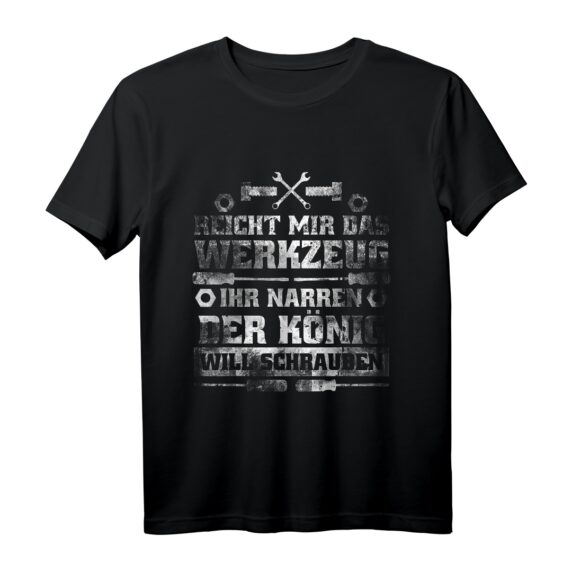 Reicht Mir Das Werkzeug Der König Will Schrauben KFZ T-Shirt  Lustiges Geschenk für Autoschrauber & Hobby-Mechaniker