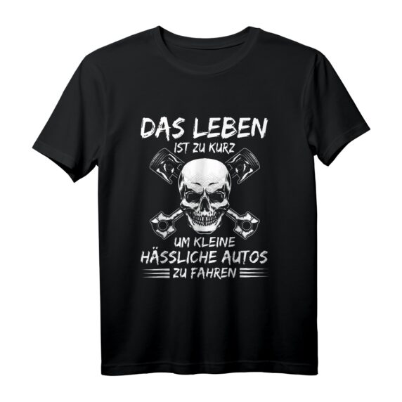 Tuning Das Leben Ist Zu Kurz Um Kleine Hässliche Autos Zu Fahren - Auto Tuning Spruch T-Shirt für Schrauber, Kfz Mechaniker & Auto Fans