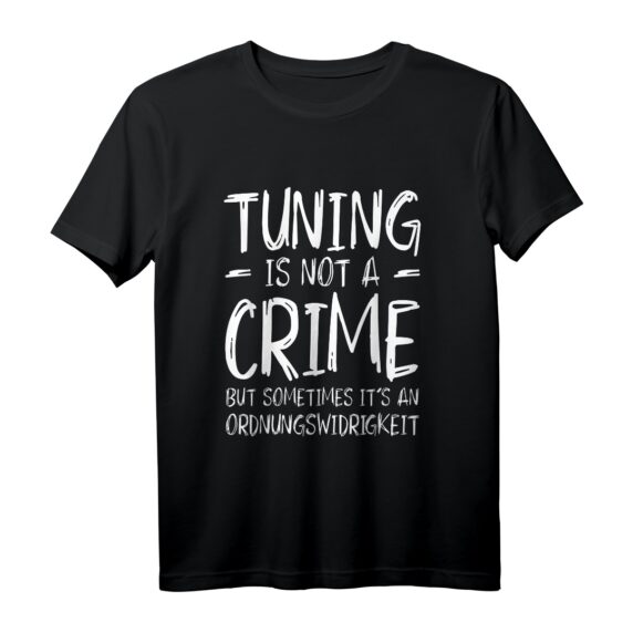 Tuning Is Not A Crime T-Shirt  Lustiges Geschenk für Kfz-Mechaniker, Autonarren und Tuning-Fans für Werkstatt, Messe & mehr