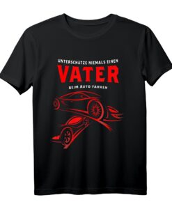 Unterschätze niemals einen Vater beim Auto fahren T-Shirt - Lustiges Auto, Tuning & Mechaniker Geschenk für Autofans, Raser & Werkstattprofis