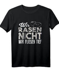 Wir Rasen Nicht Wir Fliegen Tief T-Shirt für Auto Tuner, Kfz Mechaniker & Rennwagen Fans  Perfekt für Motorsport & Autoliebhaber
