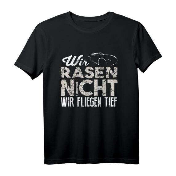 Wir Rasen Nicht Wir Fliegen Tief T-Shirt für Auto Tuner, Kfz Mechaniker & Rennwagen Fans  Perfekt für Motorsport & Autoliebhaber
